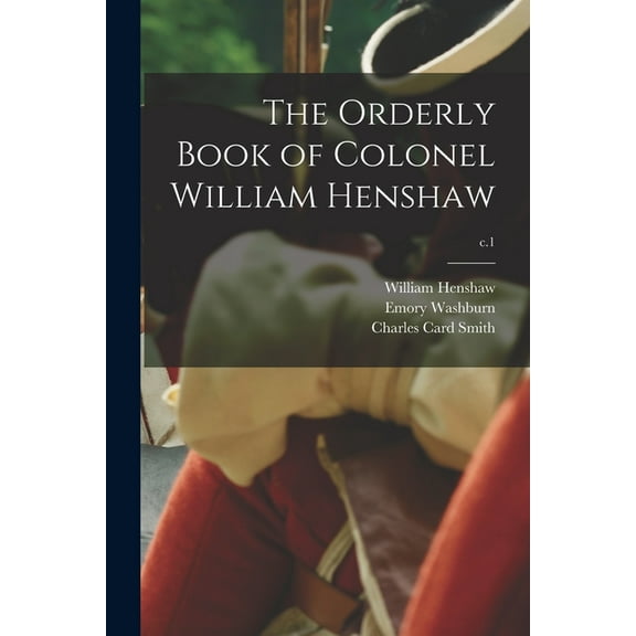 The Orderly Book of Colonel William Henshaw; c.1 (Paperback)