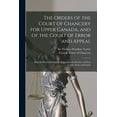 thumbnail image 1 of The Orders of the Court of Chancery for Upper Canada, and of the Court of Error and Appeal [microform] (Paperback), 1 of 1