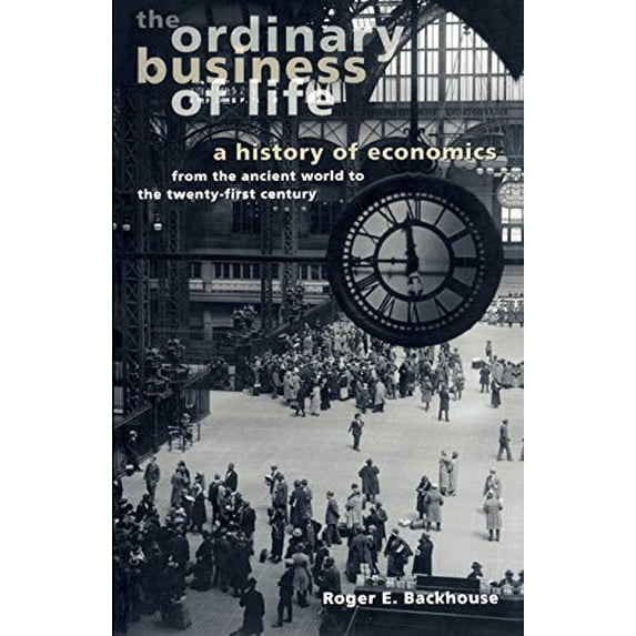 Pre-Owned The Ordinary Business of Life: A History of Economics from the Ancient World to the Twenty-First Century (Paperback) 0691116296 9780691116297
