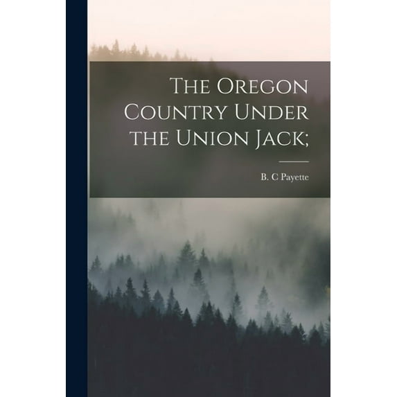 The Oregon Country Under the Union Jack;, (Paperback)