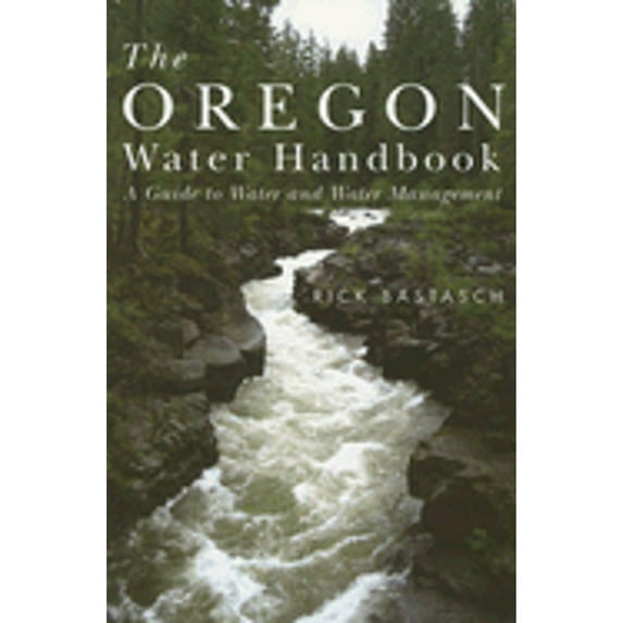Pre-Owned The Oregon Water Handbook: A Guide to Water and Water Management (Paperback) 0870711814 9780870711817