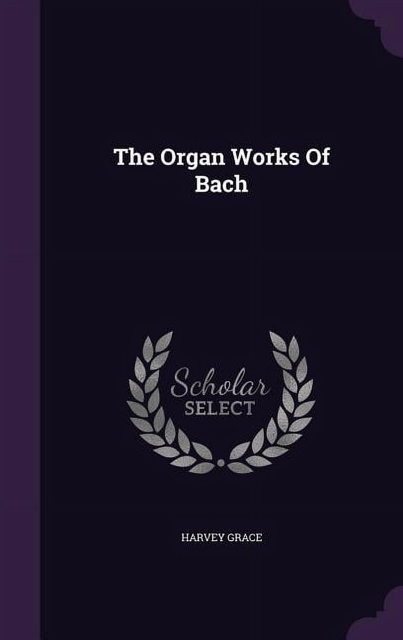 The Organ Works Of Bach (Hardcover) - image 1 of 1