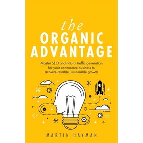 The Organic Advantage: Master SEO and Natural Traffic Generation for Your Ecommerce Business to Achieve Reliable, Sustai, (Paperback)