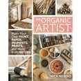 thumbnail image 1 of Pre-Owned Organic Artist: Make Your Own Paint, Paper, Pigments, Prints and More from Nature (Paperback) 1592539262 9781592539260, 1 of 1