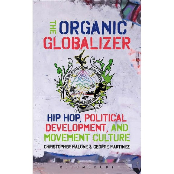 The Organic Globalizer: Hip Hop, Political Development, and Movement Culture, (Paperback)