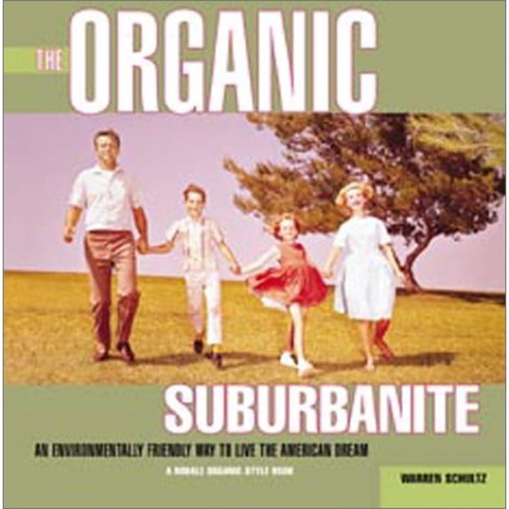 Pre-Owned The Organic Suburbanite: An Environmentally Friendly Way to Live the American Dream (Paperback) 0875968600 9780875968605