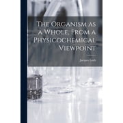 The Organism as a Whole, From a Physicochemical Viewpoint, Paperback