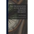 thumbnail image 1 of The Organization of the Marine Infantry Regiment: Tables of Organization Approved 27 March 1944, (Hardcover), 1 of 1