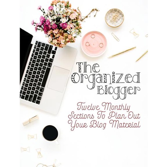 The Organized Blogger : Twelve Monthly Sections to Plan Out Your Blog Material (Paperback)