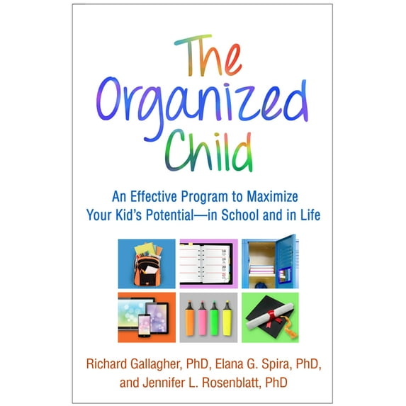 The Organized Child : An Effective Program to Maximize Your Kid's Potential--in School and in Life (Paperback)