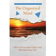thumbnail image 1 of The Organized Mind: How to Overcome Clutter and Take Back Your Life, (Paperback), 1 of 1