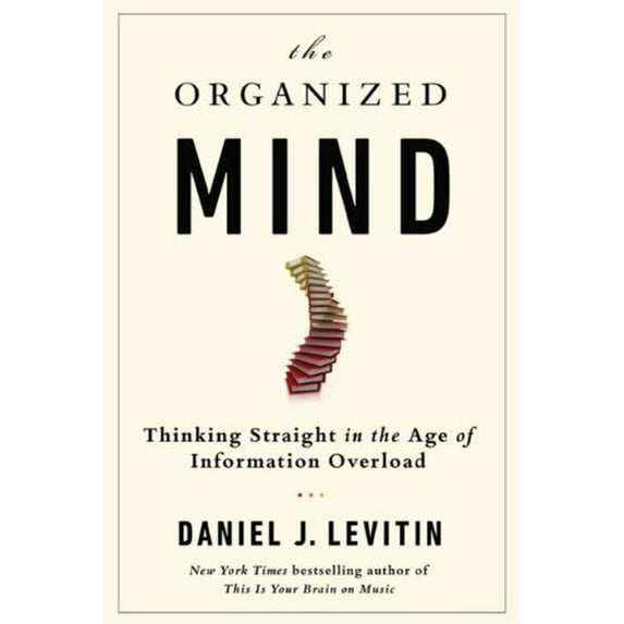 Pre-Owned The Organized Mind : Thinking Straight in the Age of Information Overload (Hardcover)