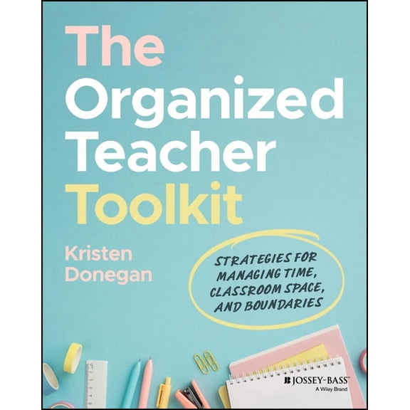 The Organized Teacher Toolkit: Strategies for Managing Time, Classroom Space, and Boundaries, (Paperback)