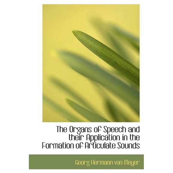 The Organs of Speech and Their Application in the Formation of Articulate Sounds (Hardcover)(Large Print)