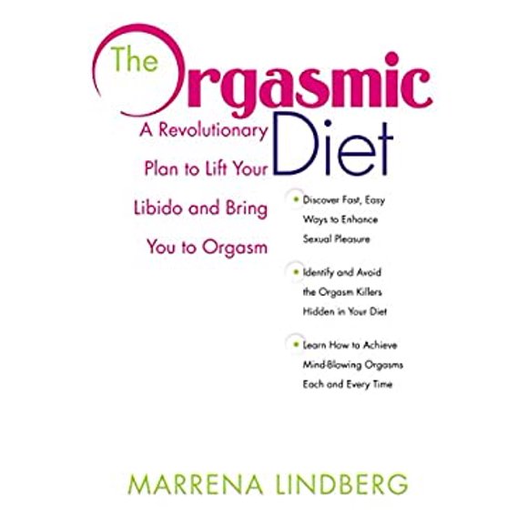 Pre-Owned The Orgasmic Diet : A Revolutionary Plan to Lift Your Libido and Bring You Orgasm 9780307353436