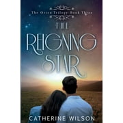 The Orien Trilogy The Reigning Star The Orien Trilogy, Book 3, Paperback