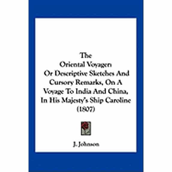 The Oriental Voyager : Or Descriptive Sketches And Cursory Remarks, On A Voyage To India And China, In His Majesty's Ship Caroline (1807) (Paperback)