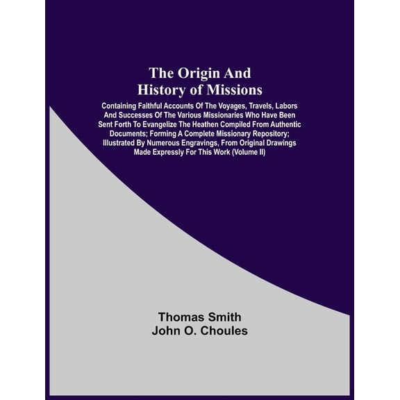 The Origin And History Of Missions: Containing Faithful Accounts Of The Voyages, Travels, Labors And Successes Of The Va, (Paperback)