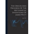 thumbnail image 1 of The Origin And Progress Of The Mechanical Inventions Of James Watt, (Paperback), 1 of 1