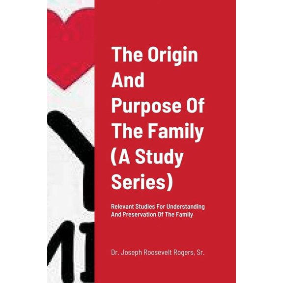 The Origin And Purpose Of The Family (A Study Series): Relevant Studies For Understanding And Preservation Of The Family, (Paperback)