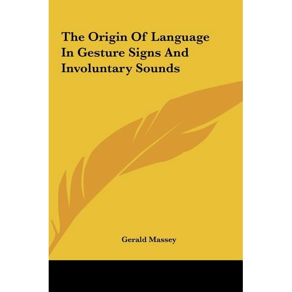The Origin Of Language In Gesture Signs And Involuntary Sounds (Hardcover)