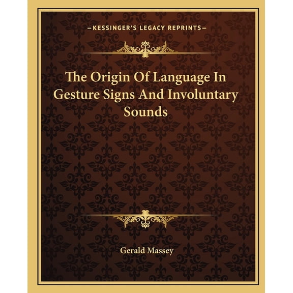 The Origin Of Language In Gesture Signs And Involuntary Sounds (Paperback)