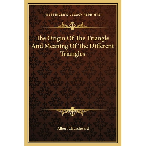 The Origin Of The Triangle And Meaning Of The Different Triangles, (Hardcover)