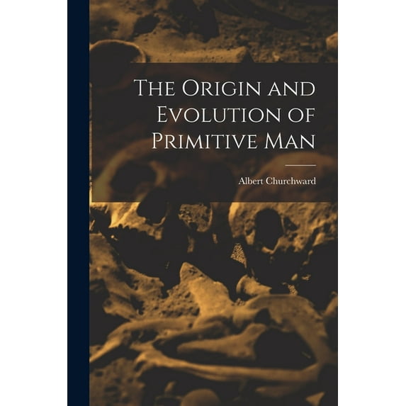 The Origin and Evolution of Primitive Man, (Paperback)
