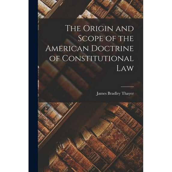 The Origin and Scope of the American Doctrine of Constitutional Law (Paperback)