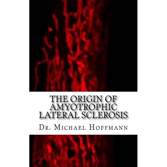 The Origin of Amyotrophic Lateral Sclerosis (Paperback)