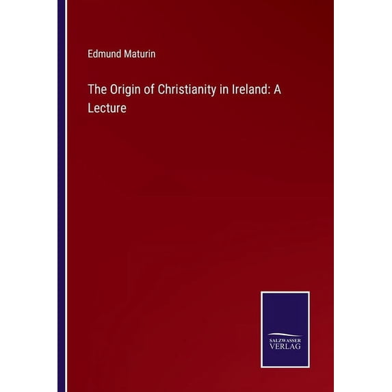 The Origin of Christianity in Ireland: A Lecture
