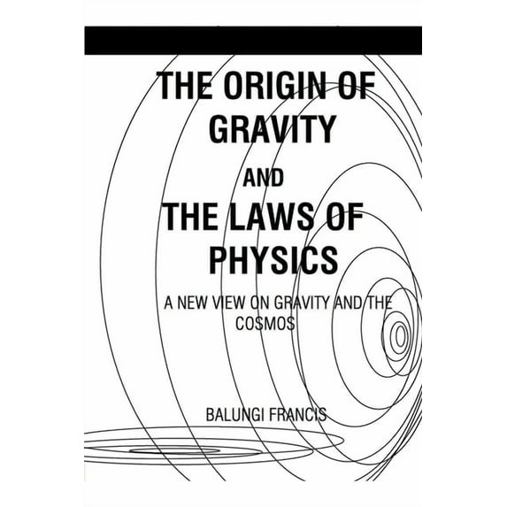 The Origin of Gravity and the Laws of Physics, (Paperback)