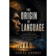 The Origin of Language Every Theory About How Humans Began to Speak and Why None of Them Is Certain, Paperback
