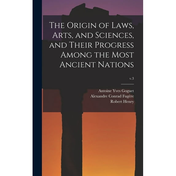 The Origin of Laws, Arts, and Sciences, and Their Progress Among the Most Ancient Nations; v.3 (Hardcover)