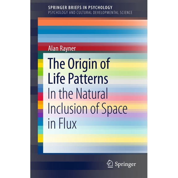 The Origin of Life Patterns: In the Natural Inclusion of Space in Flux, (Paperback)