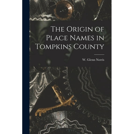 The Origin of Place Names in Tompkins County, (Paperback)