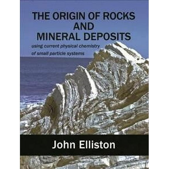The Origin of Rocks and Mineral Deposit: Using Current Physical Chemistry of Small Particle Systems