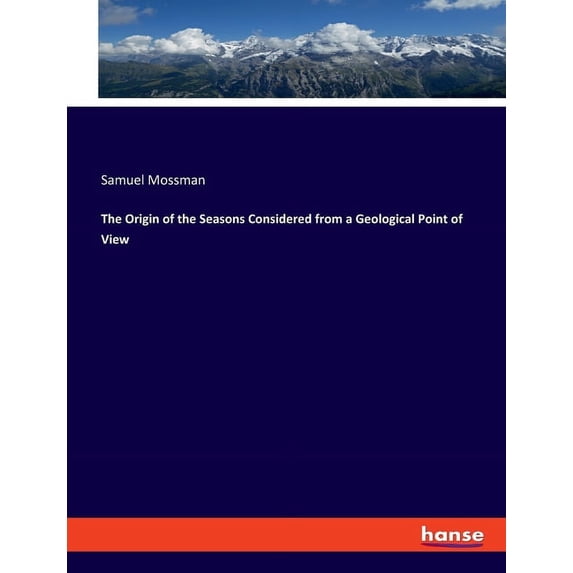 The Origin of the Seasons Considered from a Geological Point of View, (Paperback)