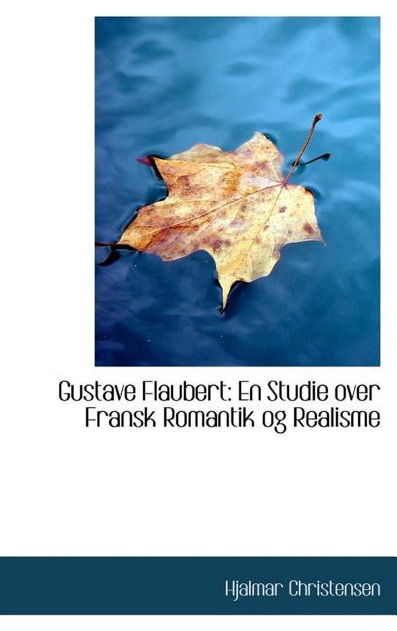 Gustave Flaubert: En Studie Over Fransk Romantik Og Realisme (Hardcover)