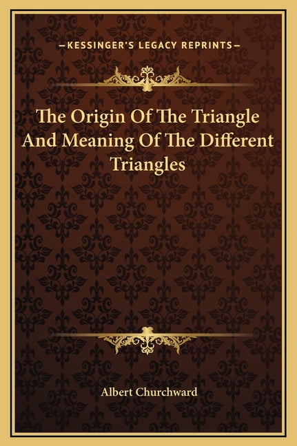 The Origin of the Triangle and Meaning of the Different Triangles ...