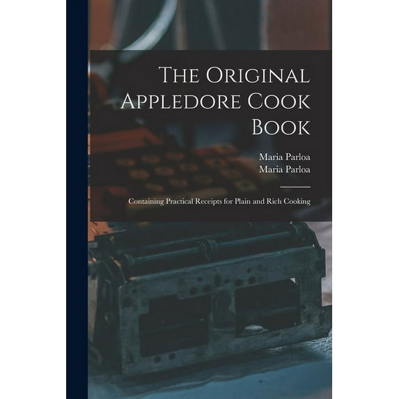 The Original Appledore Cook Book : Containing Practical Receipts for Plain and Rich Cooking (Paperback)