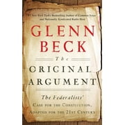 The Original Argument : The Federalists' Case for the Constitution, Adapted for the 21st Century (Paperback)