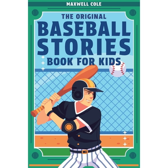 The Original Baseball Stories Book for Kids: Inspirational True Tales to Inspire and Engage Young Readers, (Paperback)