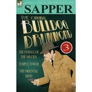 The Original Bulldog Drummond 3-The Female of the Species, Temple Tower & the Oriental Mind
