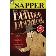 The Original Bulldog Drummond 5-Bulldog Drummond at Bay, Challenge & Thirteen Lead Soldiers, Paperback