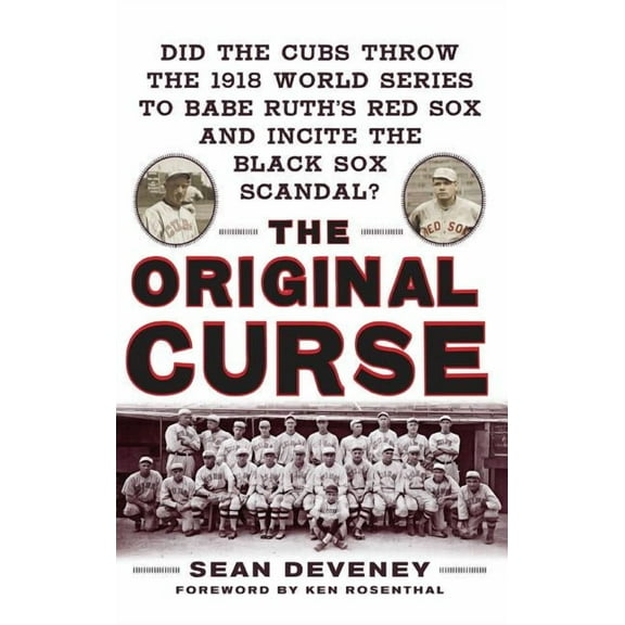 The Original Curse: Did the Cubs Throw the 1918 World Series to Babe Ruth's Red Sox and Incite the Black Sox Scanda, (Hardcover)