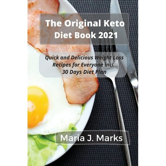 The Original Keto Diet Book 2021 : Quick and Delicious Weight Loss Recipes for Everyone incl. 30 Days Diet Plan (Paperback)