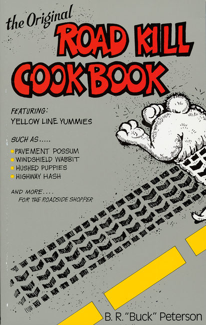The Original Road Kill Cookbook (Paperback) - image 1 of 3