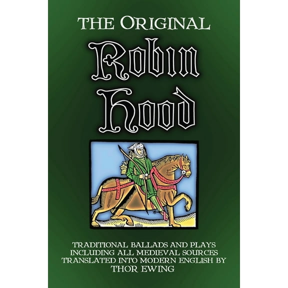 The Original Robin Hood: Traditional ballads and plays, including all medieval sources -- Thor Ewing