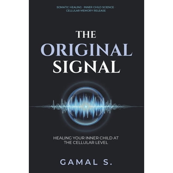 Live in Frequency The Original Signal: Healing Your Inner Child at the Cellular Level, Book 2, (Paperback)